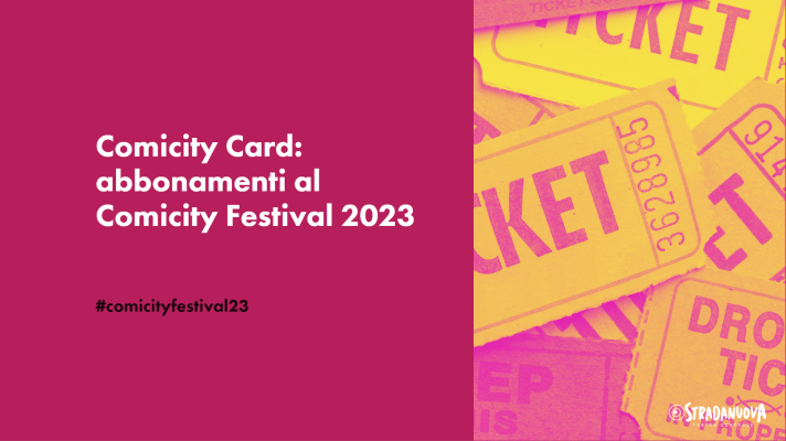 Comicity Card: gli abbonamenti al Comicity Festival 2023